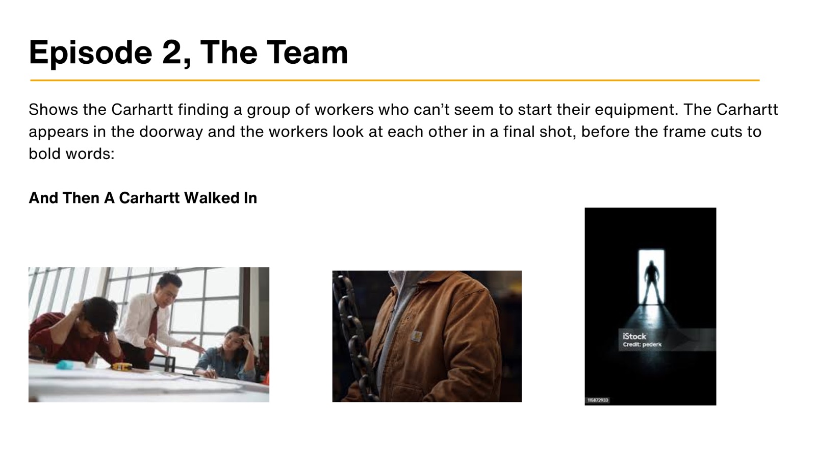 Episode 2, The Team. The Carhartt finds a group of workers who can’t start their equipment. And Then A Carhartt Walked In.