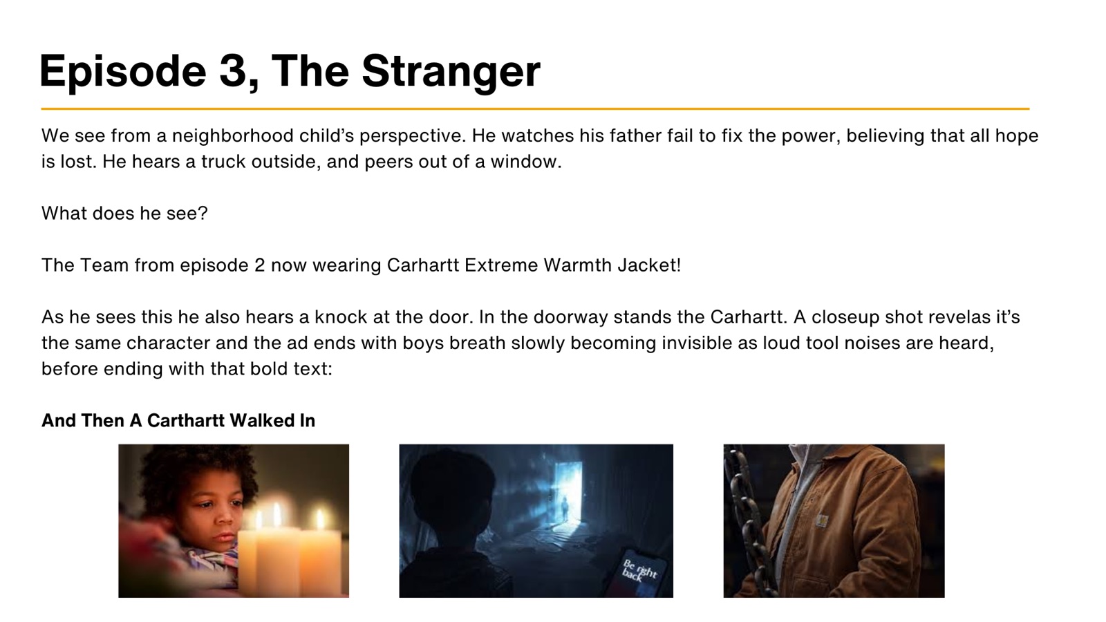 Episode 3, The Stranger. Seen from a neighborhood child’s perspective as the Carhartt knocks at the door.