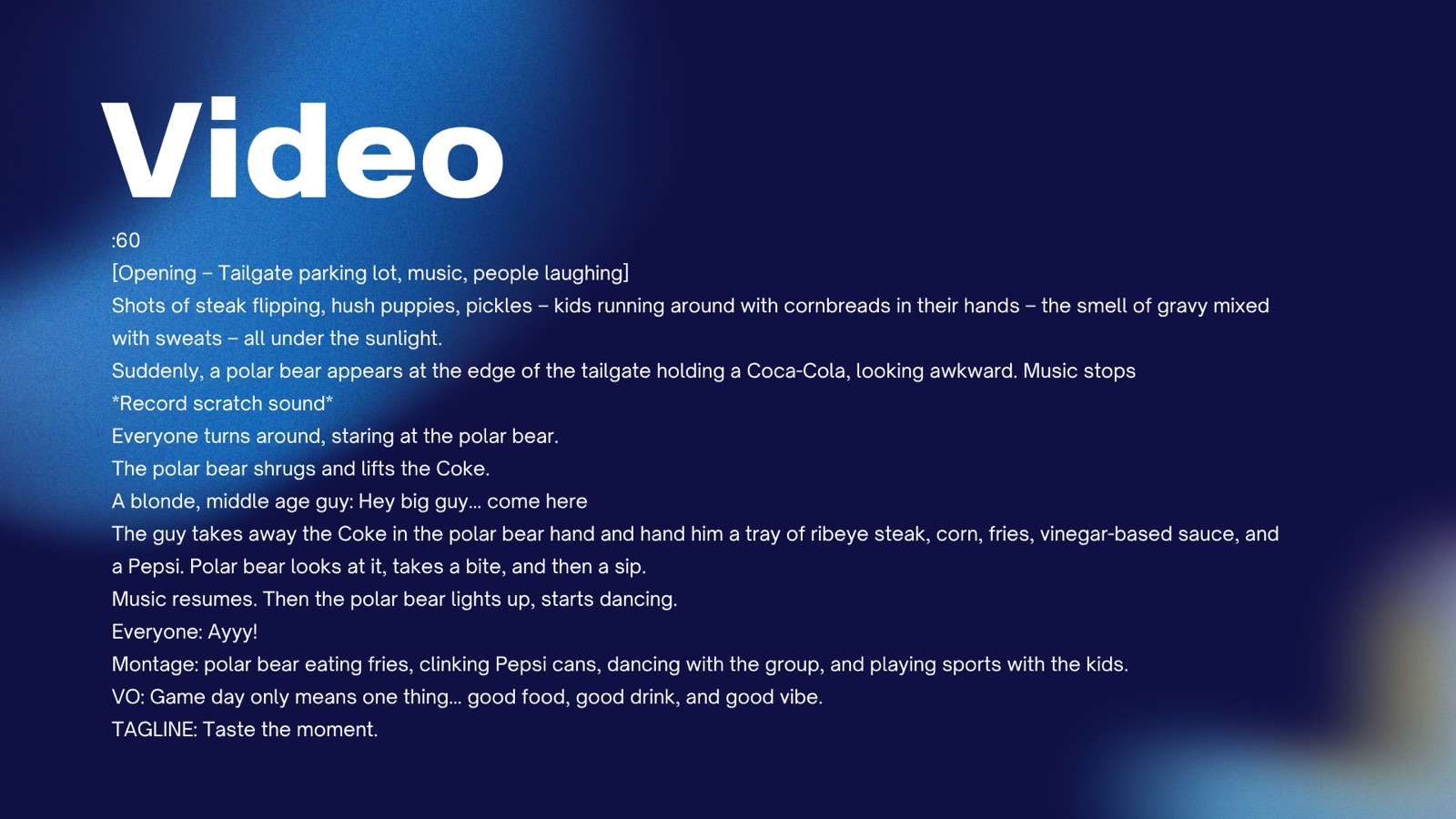 Video script for the Pepsi Taste the Moment campaign.